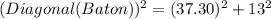 (Diagonal(Baton))^{2} = (37.30)^{2} + 13^{2}