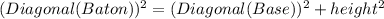(Diagonal(Baton))^{2} = (Diagonal(Base))^{2} + height^{2}