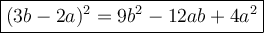 \large\boxed{(3b-2a)^2=9b^2-12ab+4a^2}