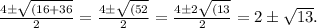 \frac{4 \pm \sqrt{(16+36}}{2 } = \frac{4 \pm \sqrt{(52}}{2 } = \frac{4 \pm2 \sqrt{(13}}{2 }= {2 \pm \sqrt{13}}.