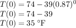 T(0) = 74 -39(0.87)^{0}\\T(0)= 74-39\\T(0)=35 \;\rm ^{\circ}F