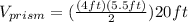 V_{prism}=(\frac{(4 ft)(5.5 ft)}{2})20 ft