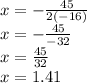 x=-\frac{45}{2(-16)}\\x=-\frac{45}{-32}\\x=\frac{45}{32}\\x=1.41