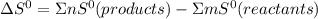 \Delta S^{0} = \Sigma nS^{0}(products) - \Sigma mS^{0}(reactants)