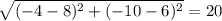 \sqrt{(-4-8)^{2} + (-10-6)^{2}} = 20