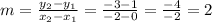 m = \frac {y_ {2} -y_ {1}} {x_ {2} -x_ {1}} = \frac {-3-1} {- 2-0} = \frac {-4} {- 2} = 2