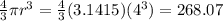 \frac{4}{3} \pi r^{3} = \frac{4}{3} (3.1415) (4^{3}) = 268.07