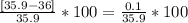 \frac{[35.9-36]}{35.9} *100 = \frac{0.1}{35.9} *100