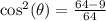\cos^2(\theta)=\frac{64-9}{64}