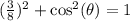 (\frac{3}{8})^2+\cos^2(\theta)=1