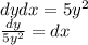 dydx = 5y^{2} \\\frac{dy}{5y^{2}} = dx\\