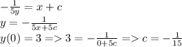 -\frac{1}{5y} = x + c\\ y = -\frac{1}{5x + 5c} \\y(0) = 3 = 3 = -\frac{1}{0 + 5c} = c = -\frac{1}{15}