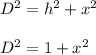 D^2=h^2+x^2\\\\D^2=1+x^2