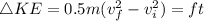 \triangle KE= 0.5m(v_f^{2}-v_i^{2})=ft