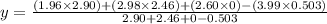 y = \frac{(1.96 \times 2.90)+ (2.98 \times2.46) + (2.60 \times 0)- (3.99\times0.503)  }{2.90 + 2.46 + 0 - 0.503}