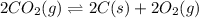 2CO_2(g)\rightleftharpoons 2C(s)+2O_2(g)
