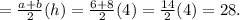 = \frac{a+b}{2}(h)  =  \frac{6+8}{2}(4)= \frac{14}{2} (4) = 28.