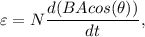 \varepsilon = N \dfrac{d(BAcos(\theta))}{dt },