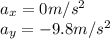 a_x=0m/s^2\\a_y=-9.8m/s^2