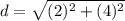 d=\sqrt{(2)^2+(4)^2}