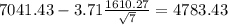 7041.43-3.71\frac{1610.27}{\sqrt{7}}=4783.43