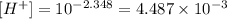[H^+]=10^{-2.348}=4.487\times 10^{-3}
