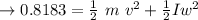 \to 0.8183 = \frac{1}{2} \ m \  v^2 + \frac{1}{2} I w^2\\\\