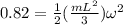 0.82 = \frac{1}{2}(\frac{mL^2}{3})\omega^2