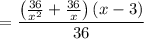 $=\frac{\left(\frac{36}{x^{2}}+\frac{36}{x}\right)(x-3)}{36}