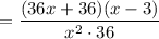 $=\frac{(36x+36)(x-3)}{x^{2} \cdot 36}