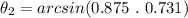 \theta_{2} =arcsin(0.875\ .\ 0.731)