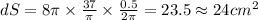 dS=8\pi\times \frac{37}{\pi}\times \frac{0.5}{2\pi}=23.5\approx 24 cm^2