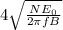 4\sqrt{\frac{NE_0}{2\pi fB}}