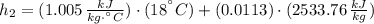 h_{2} = (1.005\,\frac{kJ}{kg\cdot ^{\textdegree}C})\cdot (18^{\textdegree}C)+(0.0113)\cdot (2533.76\,\frac{kJ}{kg} )