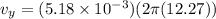 v_y = (5.18 \times 10^{-3})(2\pi(12.27))