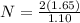 N = \frac{2(1.65)}{1.10}