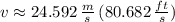 v\approx 24.592\,\frac{m}{s}\,(80.682\,\frac{ft}{s} )
