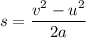 s = \dfrac{v^2-u^2}{2a}