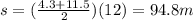 s=(\frac{4.3+11.5}{2})(12)=94.8 m