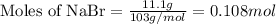 \text{Moles of NaBr}=\frac{11.1g}{103g/mol}=0.108mol