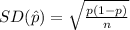 SD(\hat p)=\sqrt{\frac{ p(1-p)}{n}}