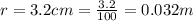 r=3.2 cm=\frac{3.2}{100}=0.032 m