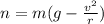 n=m(g-\frac{v^{2}}{r})