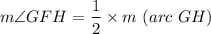 $m\angle GFH = \frac{1}{2}\times m \ {(arc \  GH)}
