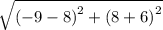 \sqrt{ {(- 9 - 8)}^{2}  +  {(8 + 6)}^{2} }