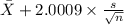\bar X +2.0009  \times {\frac{s}{\sqrt{n} }