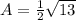 A= \frac{1}{2}\sqrt{13}