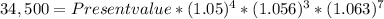 34,500 = Present value * (1.05)^{4} *  (1.056)^{3} * (1.063)^{7}