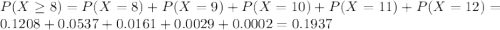 P(X \geq 8) = P(X = 8) + P(X = 9) + P(X = 10) + P(X = 11) + P(X = 12) = 0.1208 + 0.0537 + 0.0161 + 0.0029 + 0.0002 = 0.1937