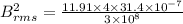 B_{rms}^{2}=\frac{11.91\times 4\times 31.4\times 10^{-7}}{3\times 10^{8}}